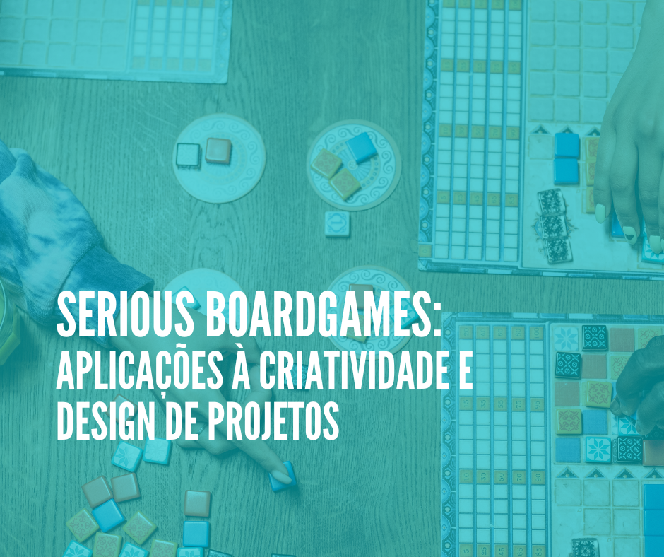 Serious Boardgames: Aplicações à criatividade e design de projetos