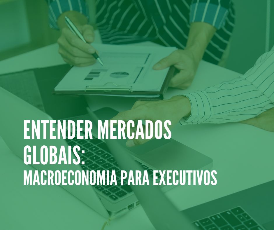 Curso Online: Entender os Mercados Globais: Macroeconomia para Executivos