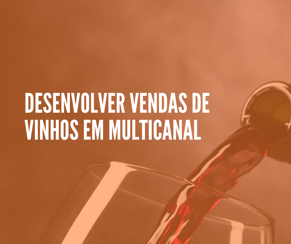 Desenvolver Vendas de Vinhos em Multicanal