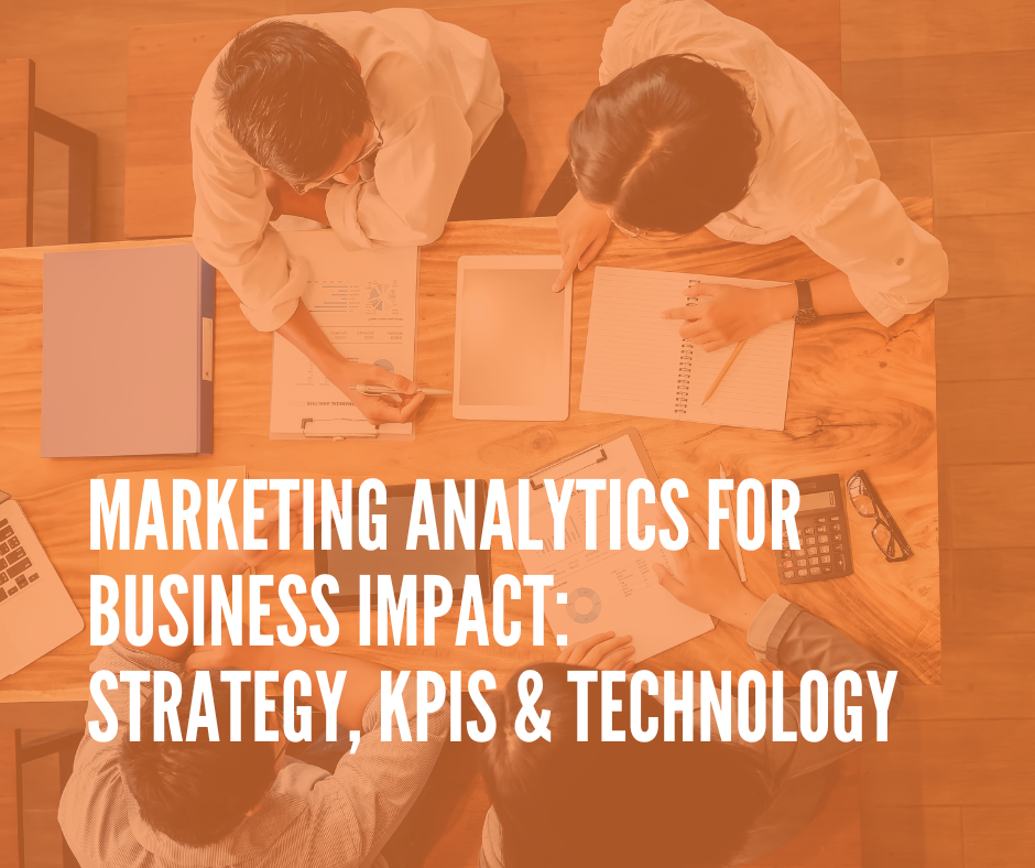 Marketing Analytics for Business Impact: Strategy, KPIs & Technology